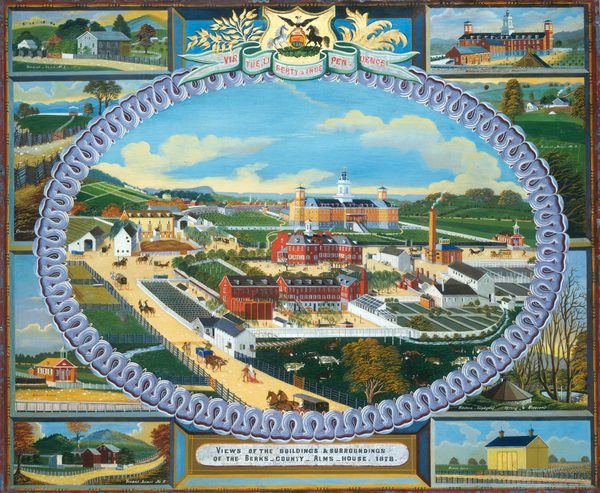 This painting displays several views of landscapes and buildings, all surrounding a central, oval depiction of one landscape with several buildings. At the bottom is a label that reads "Views of the Buildings & Surroundings of the Berks County Alms House. 1878". The scenes include lush hills, clear skies, and a variety of buildings. In the center is the main complex of the Alms House with red buildings, gardens, fields, roads, carriages, and livestock. Surrounding this central oval is a decorative border with a crest or shield at the top.